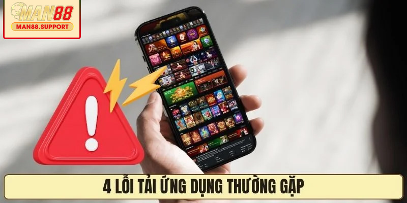 Các lỗi tải app MAN88 thường gặp