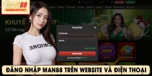 Cách đăng nhập Man88 trên website và điện thoại
