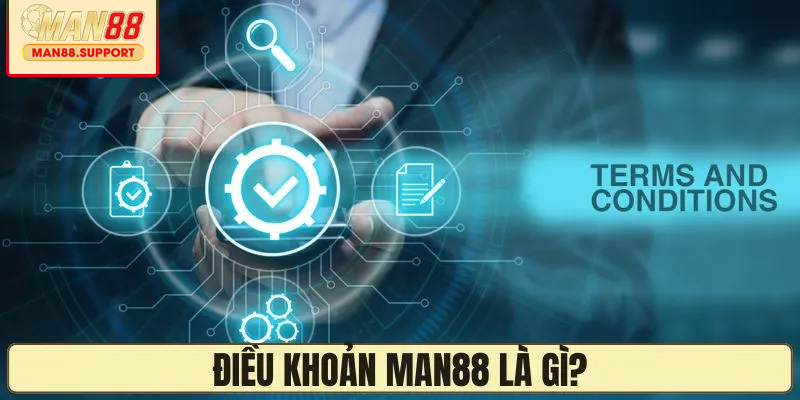 Tổng quan về chính sách điều khoản của MAN88