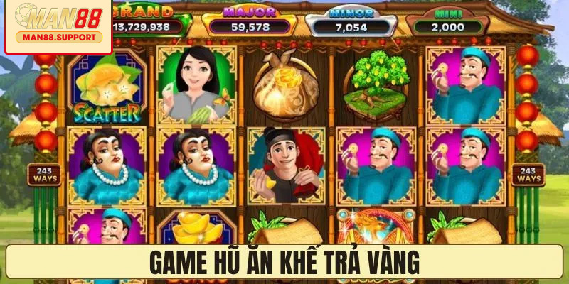 Giao diện game hũ Ăn khế trả vàng