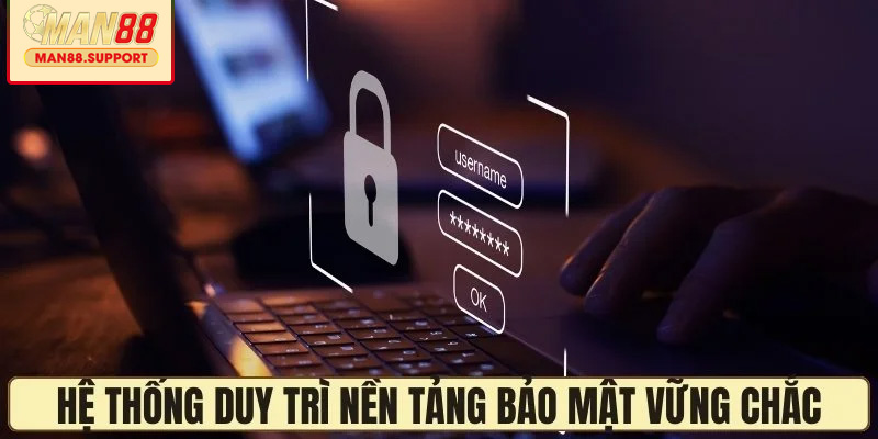 Hệ thống duy trì nền tảng bảo mật vững chắc