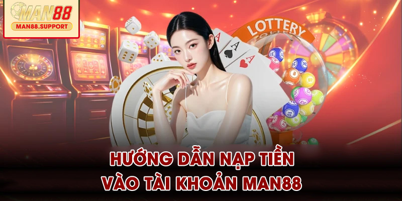 Hướng dẫn nạp tiền vào tài khoản MAN88