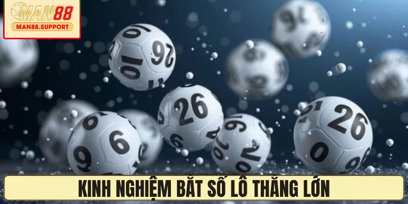 Kinh nghiệm bắt lô thắng lớn nên biết