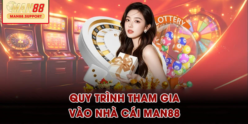 Quy trình tham gia vào nhà cái MAN88