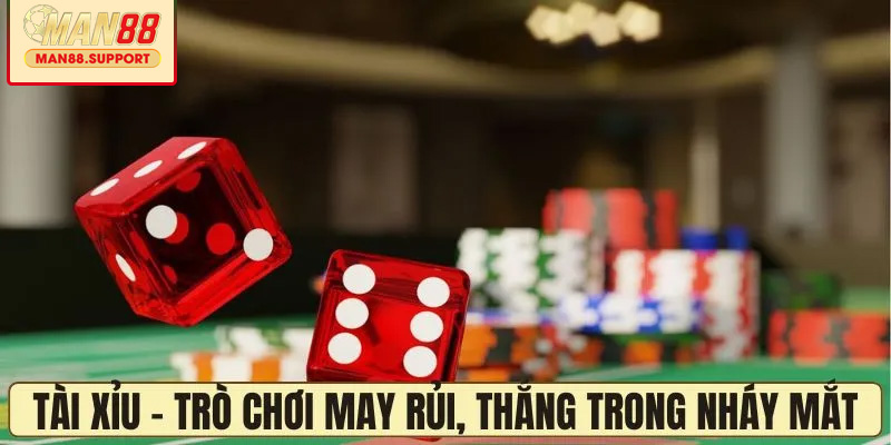 Tài xỉu – Trò chơi may rủi, thắng lớn trong nháy mắt
