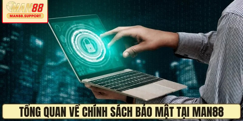Tổng quan về chính sách bảo mật tại MAN88