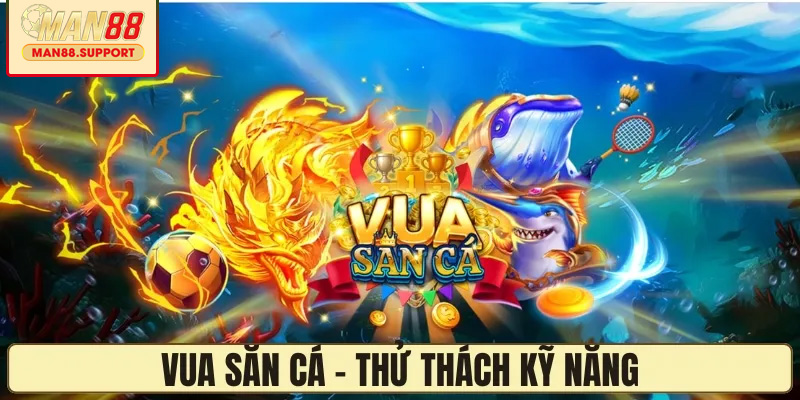 Vua Săn Cá – Thử thách kỹ năng